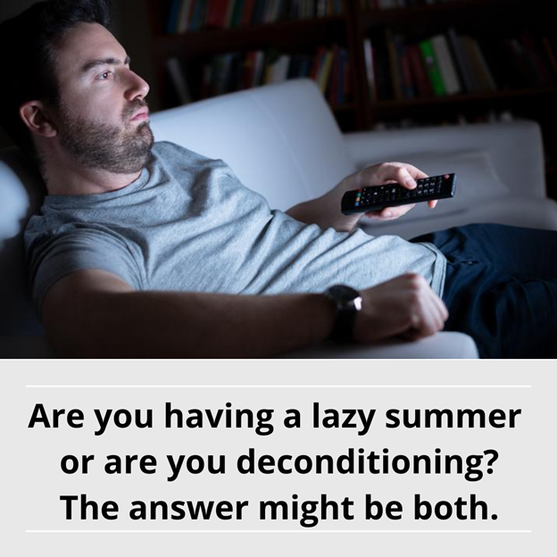 Lazy Summer or Deconditioned?
